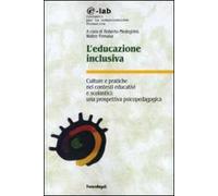L'educazione inclusiva. Culture e pratiche nei contesti educativi e scolastici: una prospettiva psicopedagogica