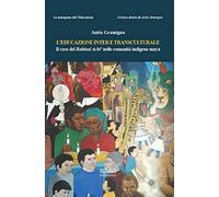 L'educazione inter e transculturale. Il caso del Rabinal Achi' nelle comunità indigene maya
