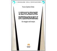 L'educazione interminabile: un viaggio nell'utopia [Paperback] [Jan 01, 1996] Er