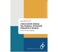 L'educazione morale tra famiglia, istituzioni formative e società. Problemi e it