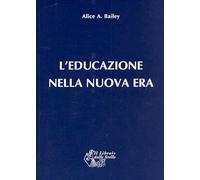 L'educazione nella nuova era - Bailey Alice A.
