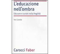 L'educazione nell'ombra. Aver cura della fragilità