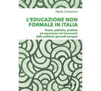 L'educazione non formale in Italia. Teorie, politiche, pratiche ed esperienze nel framework delle politiche giovanili europee