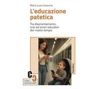 L'educazione patetica. Tra disorientamento, crisi ed errori educativi del nostro tempo