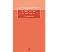 L' educazione per la democrazia. Studi su John Dewey