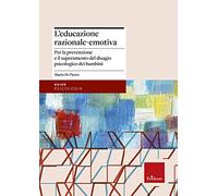 L' educazione razionale-emotiva. Per la prevenzione e il superamento del disagio psicologico dei bambini