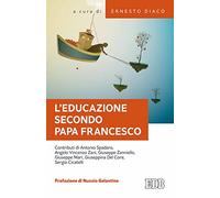 L'educazione secondo papa Francesco. Atti della Giornata pedagogica del centro studi per la scuola cattolica (Roma, 14 ottobre 2017)