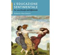 L'educazione sentimentale. Per una filosofia dell'affettività