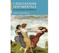 Libri Roberto Marchesini - L' Educazione Sentimentale. Per Una Filosofia Dell'af