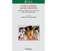 L'educazione socio-emotiva. Character skills, attori e processi nella scuo...