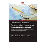 L'éducommunication en Amérique latine : une analyse historique et conceptuelle: Comparaison entre les conceptions d'Ismar Soares et Kaplún concernant le terme et ses applications