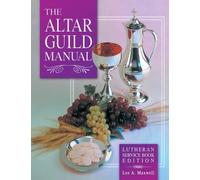 Lee A Maxwell The Altar Guild Manual - Lutheran Service Book Edition (Tascabile)