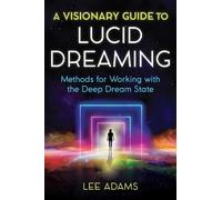 Lee Adams A Visionary Guide to Lucid Dreaming (Tascabile)