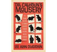 Lee Alan Dugatkin Dr. Calhoun's Mousery (Copertina rigida)