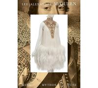 Lee Alexander Mcqueen: Mind, Mythos, Muse