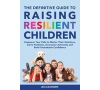 Lee Alexander The Definitive Guide to Raising Resilient Children (Tascabile)