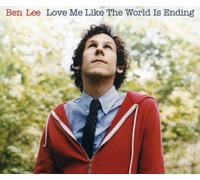 Lee, Ben - Love Me Like The World Is Ending