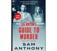Lee Bolton's Guide To Murder: A Study In Self-Delusion And Sharp Objects