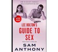 Lee Bolton's Guide To Sex: How To Satisfy Yourself While Disappointing Her