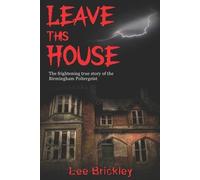 Lee Brickley Leave This House (Tascabile) Lee Brickley's Paranormal X-Files