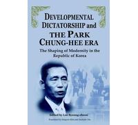 Lee Byeong-Cheo Developmental Dictatorship and the Park Chung Hee Er (Tascabile)