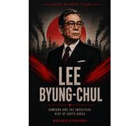LEE BYUNG-CHUL: Samsung and the Industrial Rise of South Korea