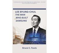 Lee Byung-chul: The Man Who Built Samsung