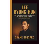 Lee Byung-Hun: From Seoul’s Streets to Hollywood’s Spotlight - The Journey of a Global Icon Who Redefined Korean Cinema