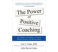 Lee Colan Julie The Power of Positive Coaching: The Mindset a (Copertina rigida)