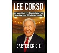 LEE CORSO: An Inspirational Life, Coaching Legacy, and Iconic Career on ESPN’s College GameDay