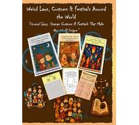 [Lee Creatives] - Weird Laws, Customs & Festivals Around the World: Unusual Laws, Strange Customs & Festivals That Make Our World Unique