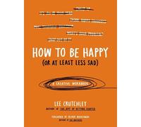 Lee Crutchley How to Be Happy (Or at Least Less Sad) (Tascabile)