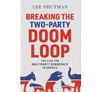 Lee Drutman Breaking the Two-Party Doom Loop (Copertina rigida)