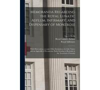 Lee E Wells Memoranda Regarding the Royal Lunatic Asylum, Infirmary, (Tascabile)