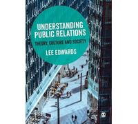 Understanding Public Relations: Theory, Culture and Society by Edwards, Lee
