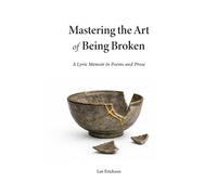 Lee Erickson Mastering the Art of Being Broken (Tascabile)