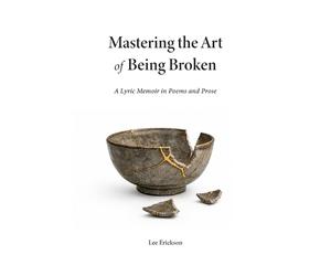 Lee Erickson Mastering the Art of Being Broken (Tascabile)