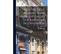 Lee Fitzhugh Cuba's Struggle Against Spain With the Causes of (Copertina rigida)