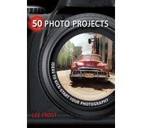Lee Frost 50 Photo Projects - Ideas to Kickstart Your Photography (Tascabile)