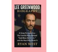 LEE GREENWOOD -BIOGRAPHY: A Song For America-The Untold Story Behind “God Bless the U.S.A.” and the Man Who Wrote It