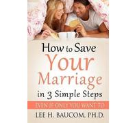 Lee H Baucom Ph D How To Save Your Marriage In 3 Simple Steps (Tascabile)