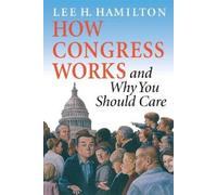 Lee H. Hamilton How Congress Works and Why You Should Care (Tascabile)