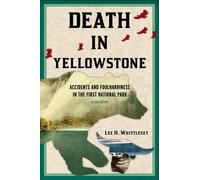 Death in Yellowstone: Accidents and Foolhardiness in the First National Park [Lingua Inglese]