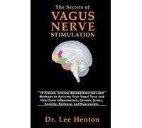 Lee Henton The Secrets of Vagus Nerve Stimulation (Copertina rigida)