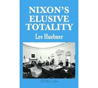 Lee Huebner Nixon's Elusive Totality (Tascabile)