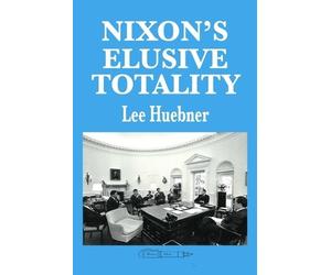 Lee Huebner Nixon's Elusive Totality (Tascabile)