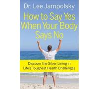 Lee Jampolsky How to Say Yes When Your Body Says No (Tascabile)