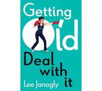 Lee Janogly Getting Old: Deal with it (Tascabile)