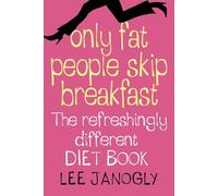 Lee Janogly Only Fat People Skip Breakfast (Tascabile)