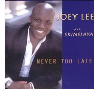 Lee, Joey Aka Skinslaya - Never Too Late